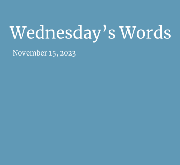 November 15, 2023 - Wednesday's Words